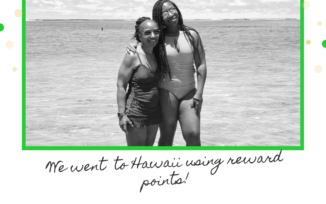 Mom and I went to Hawaii using reward points!